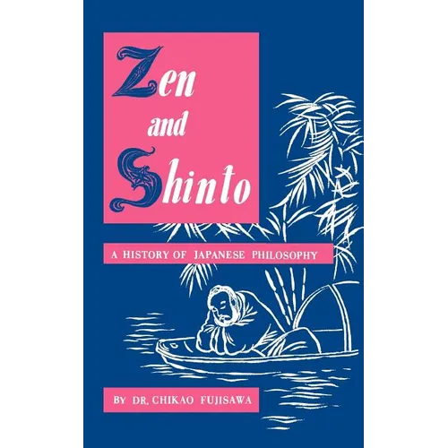 Zen and Shinto: A History of Japanese Philosophy