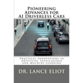 Pioneering Advances for AI Driverless Cars: Practical Innovations in Artificial Intelligence and Machine Learning