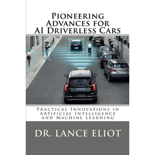 Pioneering Advances for AI Driverless Cars: Practical Innovations in Artificial Intelligence and Machine Learning