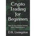 Crypto Trading for Beginners: How to Earn Passive Income with Cryptocurrency