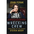 Wrecking Crew: Demolishing The Case Against Steven Avery