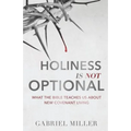 Holiness Is Not Optional: What the Bible Teaches Us about New Covenant Living