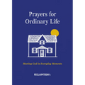 Prayers for Ordinary Life: Meeting God in Everyday Moments