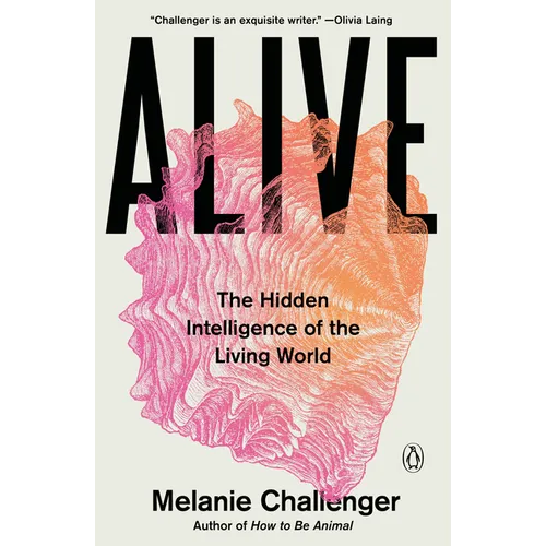 Alive: The Hidden Intelligence of the Living World