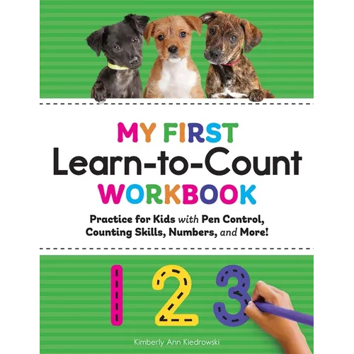 My First Learn-To-Count Workbook: Practice for Kids with Pen Control, Counting Skills, Numbers, and More!