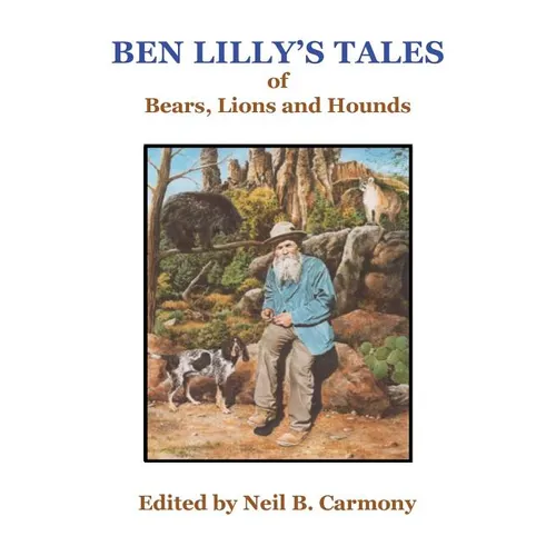 Ben Lilly's Tales of Bear, Lions and Hounds