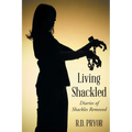 Living Shackled: Diaries of Shackles Removed