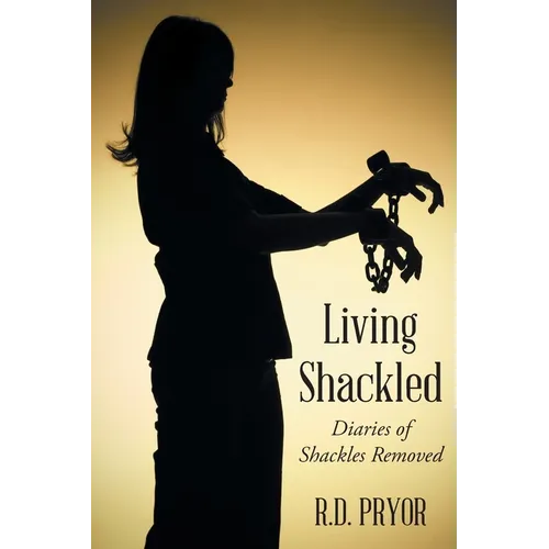 Living Shackled: Diaries of Shackles Removed