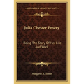 Julia Chester Emery: Being The Story Of Her Life And Work
