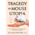 Tragedy in Mouse Utopia: An Ecological Commentary on Human Utopia