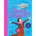 The Flying Feminist: The First Woman to Build and Fly Her Own Plane