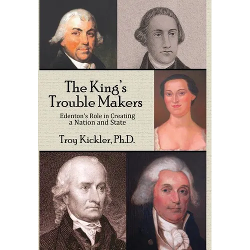 The King's Trouble Makers: Edenton's Role in Creating a Nation and State