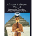 AFRICAN RELIGION Volume 3: Memphite Theology and Mystical Psychology