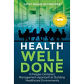 Health Well Done: A People-Centered Management Approach to Building Healthcare Environments