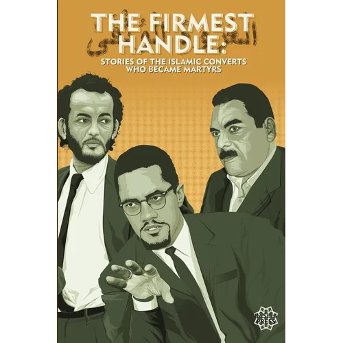 The Firmest Handle: Converts to Islam Who Became Martyrs