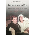 Permission to Fly: A Memoir of Love, Crushing Loss, and Triumph