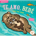 Indestructibles (the Original): Te Amo, Bebé / Love You, Baby: Chew Proof - Rip Proof - Nontoxic - 100% Washable (Book for Babies, Newborn Books, Safe