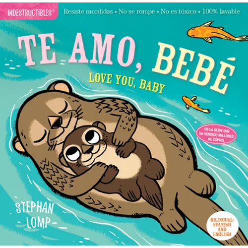Indestructibles (the Original): Te Amo, Bebé / Love You, Baby: Chew Proof - Rip Proof - Nontoxic - 100% Washable (Book for Babies, Newborn Books, Safe