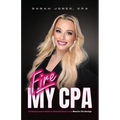 Fire My CPA: An Entrepreneur's Guide to Financial Success and Massive Tax Savings