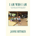 I Am Who I Am: My 25 Year Journey with the Poorest in Cambodia.