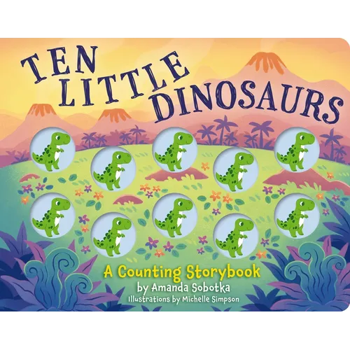 Ten Little Dinosaurs: A Counting Storybook