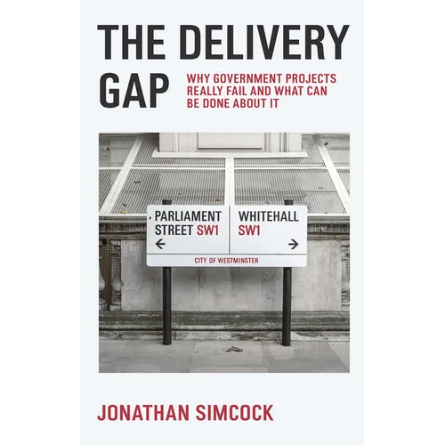 The Delivery Gap: Why Government Projects Really Fail and What Can Be Done about It