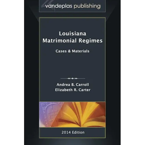 Louisiana Matrimonial Regimes: Cases & Materials, 2014 edition