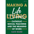 Making a Life: Catholic Social Teaching and the Meaning of Work