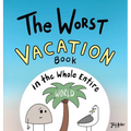 The Worst Vacation Book in the Whole Entire World