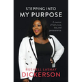Stepping Into My Purpose: A Memoir of Faith, Love, Loss and Perseverance