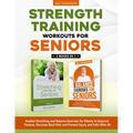 Strength Training Workouts for Seniors: 2 Books In 1 - Guided Stretching and Balance Exercises for Elderly to Improve Posture, Decrease Back Pain and