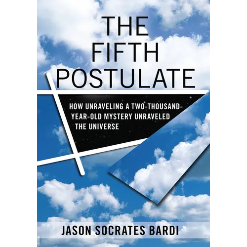 The Fifth Postulate: How Unraveling a Two-Thousand-Year-Old Mystery Unraveled the Universe
