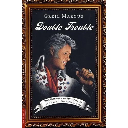 Double Trouble: Bill Clinton and Elvis Presley in a Land of No Alternatives