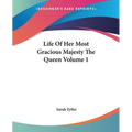 Life Of Her Most Gracious Majesty The Queen Volume 1