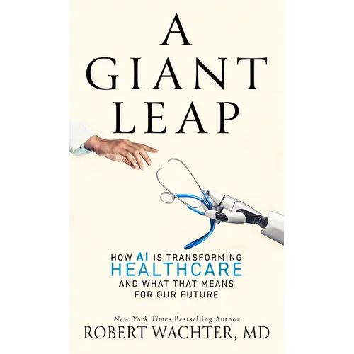 A Giant Leap: How AI Is Transforming Healthcare and What That Means for Our Future