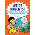 We're Parents! the First-Time Dad's Guide to Baby's First Year: Everything You Need to Know to Survive and Thrive Together