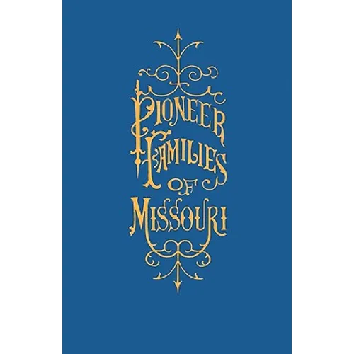 A History of the Pioneer Families of Missouri, with Numerous Sketches, Anecdotes, Adventures, etc., Relating to Early Days in Missouri