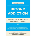 Beyond Addiction: How Science and Kindness Help People Change: A Guide for Families