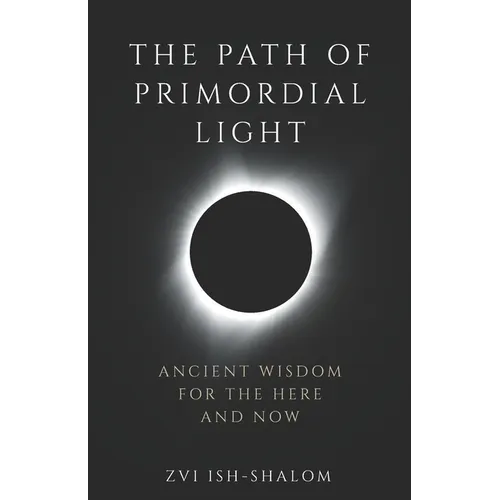 The Path of Primordial Light: Ancient Wisdom for the Here and Now