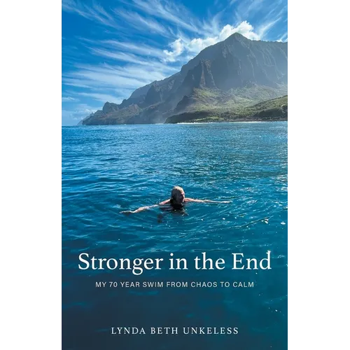 Stronger in the End: My 70 Year Swim from Chaos to Calm