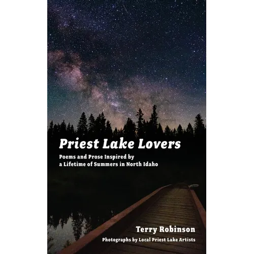 Priest Lake Lovers: Poems and Prose Inspired by a Lifetime of Summers in North Idaho