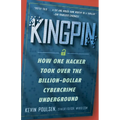 Kingpin: How One Hacker Took Over the Billion-Dollar Cybercrime Underground