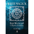 White Magick: High Witchcraft Complete Formulary