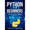 Python for Beginners: A Smarter Way to Learn Python in 5 Days and Remember it Longer. With Easy Step by Step Guidance and Hands on Examples.