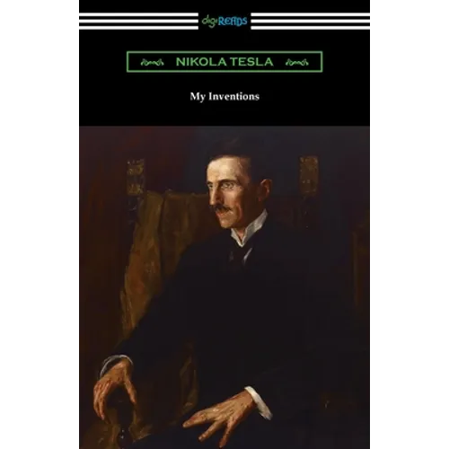 My Inventions: the Autobiography of Nikola Tesla