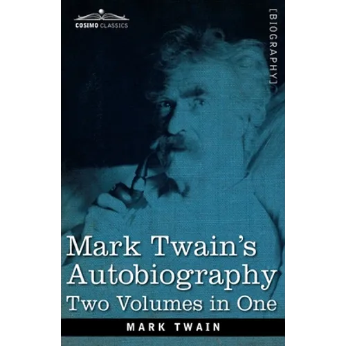 Mark Twain's Autobiography: Two Volumes in One