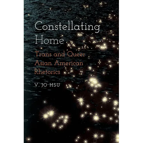 Constellating Home: Trans and Queer Asian American Rhetorics