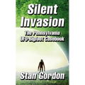 Silent Invasion: The Pennsylvania UFO-Bigfoot Casebook