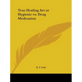 True Healing Art or Hygienic vs. Drug Medication