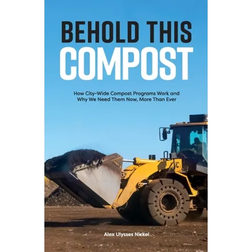 Behold This Compost: How City-Wide Compost Programs Work and Why We Need Them Now, More Than Ever